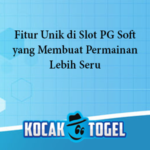 Fitur Unik di Slot PG Soft yang Membuat Permainan Lebih Seru