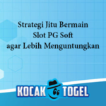 Strategi Jitu Bermain Slot PG Soft agar Lebih Menguntungkan