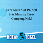 Cara Main Slot PG Soft Biar Menang Terus, Gampang Kok!