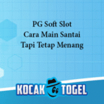 PG Soft Slot Cara Main Santai Tapi Tetap Menang
